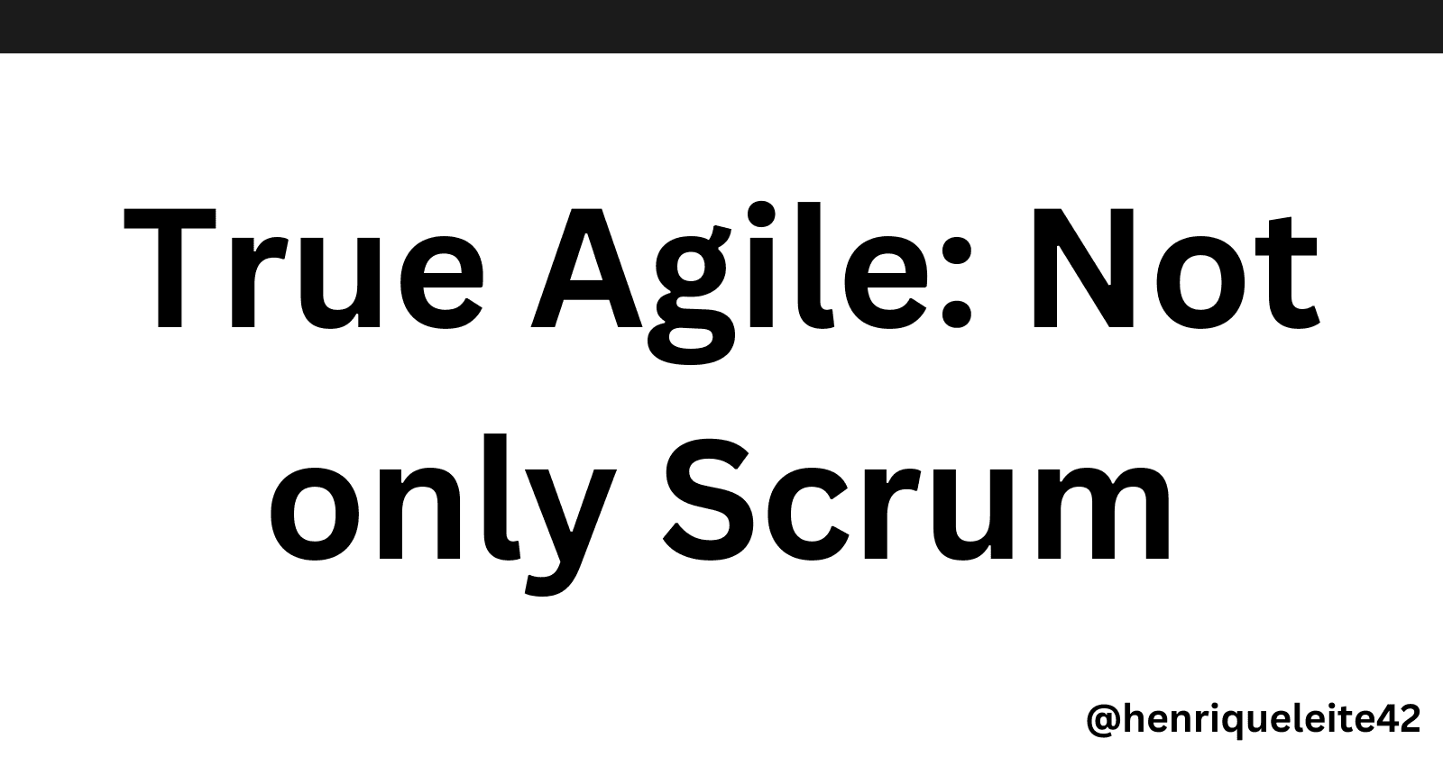 True Agile: Not only Scrum