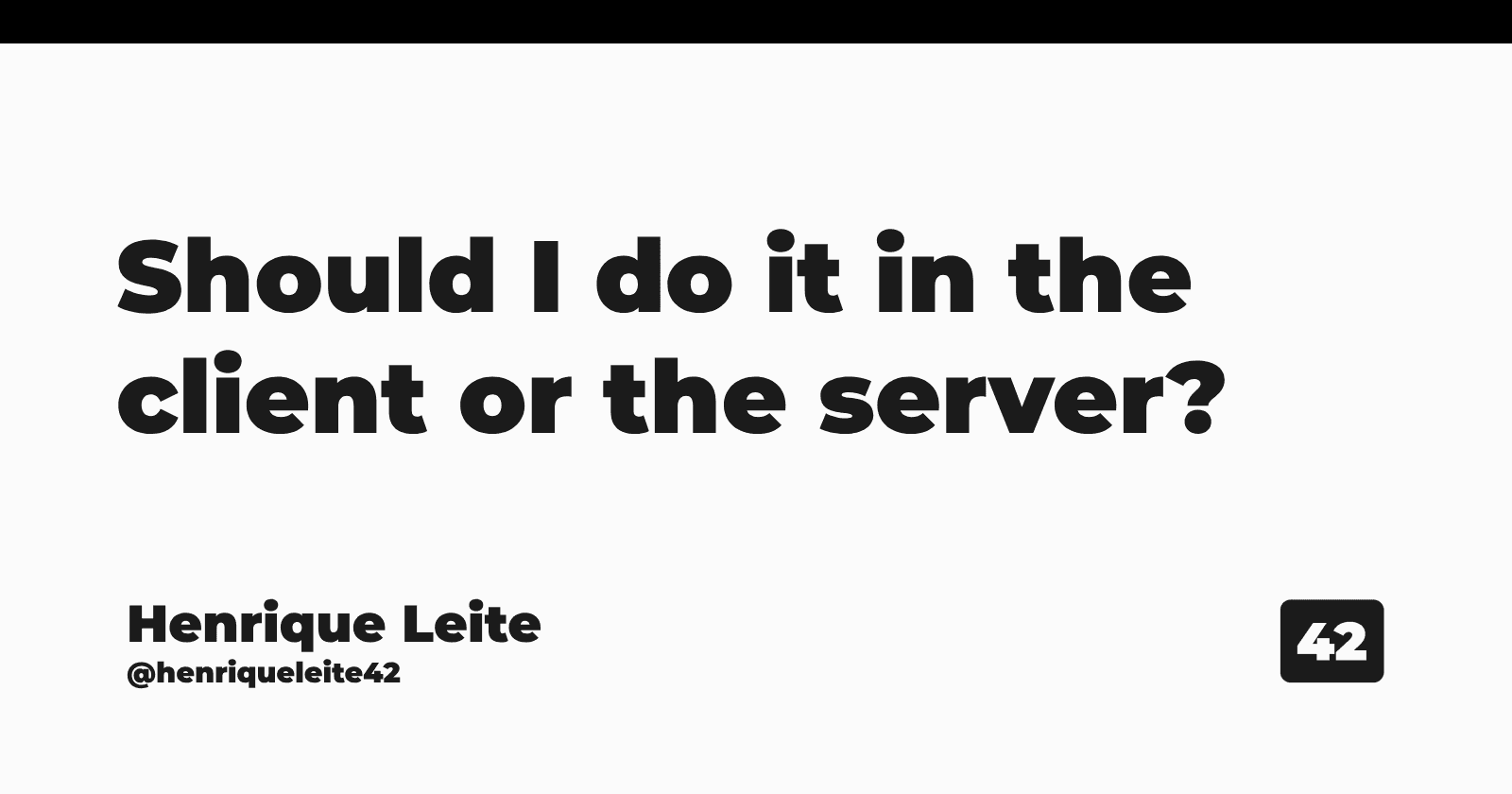 Should I do it in the client or the server?